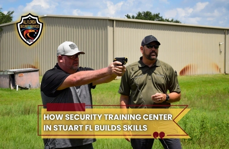 How a Security Training Center in Stuart, FL, Builds Skills